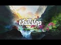 Chillstep Mix 2021 [2 Hours]