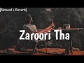 Zaroori Tha ~ [Slowed + Reverb] ~ Rahat Fatey Ali Khan ............『IGNORE』 『BOY 』