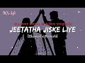 Jeeta Tha Jiske Liye [90's- Slowed X Reverb] Kumar Sanu, Alka Yagnik | Lofi's today 1m