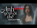 ANH YÊU VỘI THẾ - KARAOKE (REMIX VERSION) || Singer: LALA TRẦN