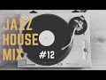 JAZZ HOUSE MIX SESSION #12