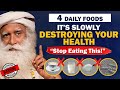 🔴BEWARE! 4 Daily FOODS That Are SLOWLY DESTROYING Your Health | Unhealthy | Food | Sadhguru