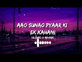 Aao Sunao Pyaar ki Ek kahani-Lofi[Slowed&Reverb]|Sonu Nigam,Shreya Ghosal|Rajesh Roshan|Just Listen