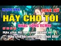 Hãy Cho Tôi Karaoke Remix Tone Nữ | Beat căng 2023