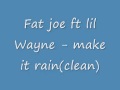 Fat joe ft lil Wayne make it rain(clean)