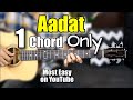 Aadat - 1 Chord Only - Most Easy Lesson On Youtube - Atif Aslam - Guitar Chords , Tabs