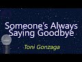 Someone's Always Saying Goodbye - Toni Gonzaga (KARAOKE VERSION)