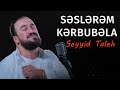 Seyyid Taleh - Səslərəm Kərbubəla  - Ərbəin üçün (Official Video)