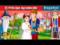El Príncipe Agradecido | The Grateful Prince Story in Spanish | @SpanishFairyTales