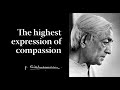 The highest expression of compassion | Krishnamurti