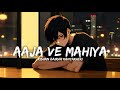Aaja We Mahiya (Slowed And Reverb) | Kishan Bairwa Kanyakheri