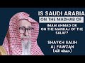 Is Saudi Arabia on the madhab of Imam Ahmad or on the manhaj of salaf? | Shaykh Salih Al Fawzan