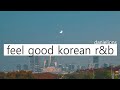 ♫ feel good korean (underground) r&b playlist vol.6  ; 느낌있는 (언더) 알앤비 [20 songs]