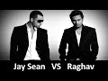 JAY SEAN VS RAGHAV / JAY SEAN SONGS / RAGHAV SONGS