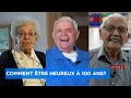 Comment être heureux à 100 ans? Découvrez les conseils de trois centenaires - reportage de Pierre-Ol