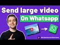 How to Send large Video on Whatsapp? ( 3 Different Solutions)