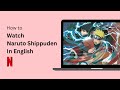 How to Watch Naruto Shippuden in English on Netflix !
