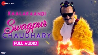 Swagpur Ka Chaudhary Full Audio Kaalakaandi Saif Ali Khan Akshay Verma Sameer Uddin
