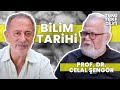 Geçmişten günümüze bilim tarihi / Prof. Dr. Celal Şengör - Fatih Altaylı & Teke Tek Bilim / 1. Bölüm