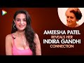 Ameesha Patel on Gadar 2, Indira Gandhi connection, rebelling against family & more