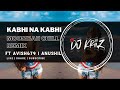 Kabhi Na Kabhi (Moombah Chill Mix) | KriiZ | Avish | Anushil