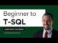 Beginner to T-SQL [Full Course]