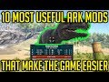 TOP 10 MOST USEFUL ARK MODS THAT MAKE THE GAME EASIER!