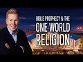 Bible Prophecy & The One World Religion