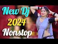 New dj remix songs Nonstop Hindi Dj Dance mix jukebox dj dj 2024