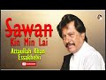 Sawan Kin Min Lai | Attaullah Khan Esakhelvi