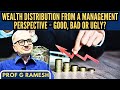 Wealth Distribution from a Management Perspective • Good, Bad or Ugly? • Prof G Ramesh (IIM-B) (R)