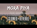 Mora Piya | Rajneeti | slowed+reverb |