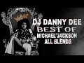 DJ DANNY DEE PRESENTS THE BEST OF MICHAEL JACKSON BLENDS