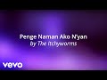 The Itchyworms - Penge Naman Ako N'yan [Lyric Video]