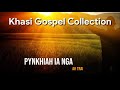 Pynkhiah ia Nga | Khasi Gospel Collection | Top Khasi Worship Song