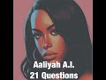 Aaliyah A.I. - 21 Questions