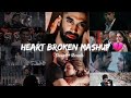 Heart Broken Mashup 💔 | Non Stop 25 Minutes | Slowed And Reverb | Lo-Fi Music 🎶 APVEDITING