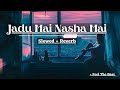 Jadu Hai Nasha Hai (Slowed + Reverb)| Shreya Ghoshal | John Abraham | Bipasa Basu | Feel The Beat