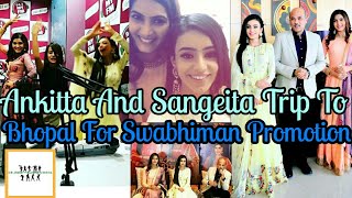 Swabhiman Latest Off-Screen Masti||Ankita Sharma And Sangeita Chauhan Bhopal Trip 🛩