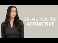 5 Signs You Are MORE Attractive Than You Think