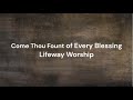Come, Thou Fount of Every Blessing by Lifeway Worship | Lyric video