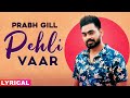 Pehli Vaar (Lyrical) | Prabh Gill | Latest Punjabi Songs 2020 | Speed Records