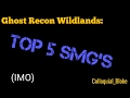 Wildlands: Top 5 SMG's (in my opinion)