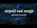 Best nepali sad songs(slowed and reverb)
