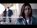 Kakayanin Kaya - Maymay Entrata (Music Video)