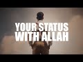 THIS IS YOUR STATUS WITH ALLAH (POWERFUL VIDEO)