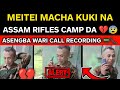 CALL REC ASSAM RIFLES CAMP DA KUKI NA MEITEI MACHA DA TWKHIBEIDO 💔😰