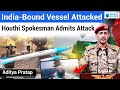 India bound Ship Attacked | Yahya Saree Claimed the attack | Complete Details by World Affairs