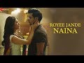 Royee Jande Naina | Rajkummar Rao, Kriti Kharbanda | Nitin Gupta | Vivek Kar | Kumaar