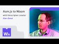 From asm.js to Wasm with Emscripten creator Alon Zakai
